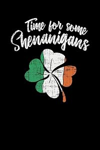 Time For Some Shenanigans: 120 Pages I 6x9 I College Ruled Linepaper I Funny Irish, Leprechauns, Shamrock & Gold Pot Gift