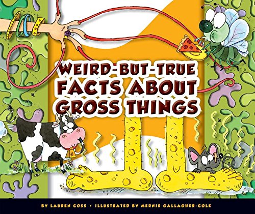 Weird-But-True Facts about Gross Things by Lauren Coss