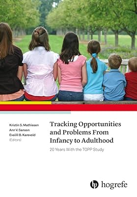 Tracking Opportunities and Problems from Infancy to Adulthood: 20 Years With the Topp Study