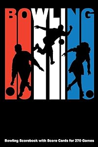 Bowling: Bowling Scorebook with Score Cards for 270 Games by Keegan Higgins