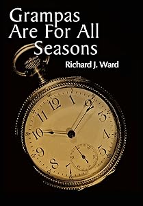 Grampas Are for All Seasons by Richard J Ward Ph.D.
