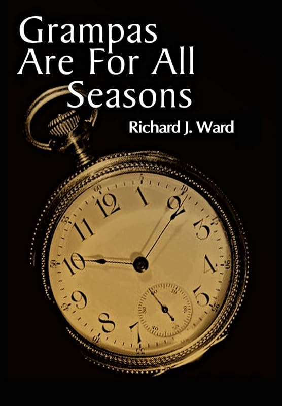 Grampas Are for All Seasons by Richard J Ward Ph.D.