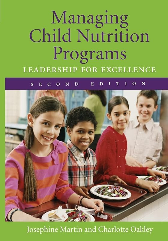 Managing Child Nutrition Programs: Leadership for Excellence: Leadership for Excellence by Josephine Martin
