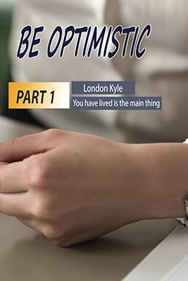 Be Optimistic PART 1: London Kyle - Not how long, but how well you have lived is the main thing