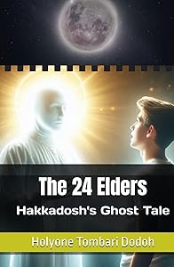 The 24 Elders: Hakkadosh's Ghost Tale by Holyone Tombari Dodoh