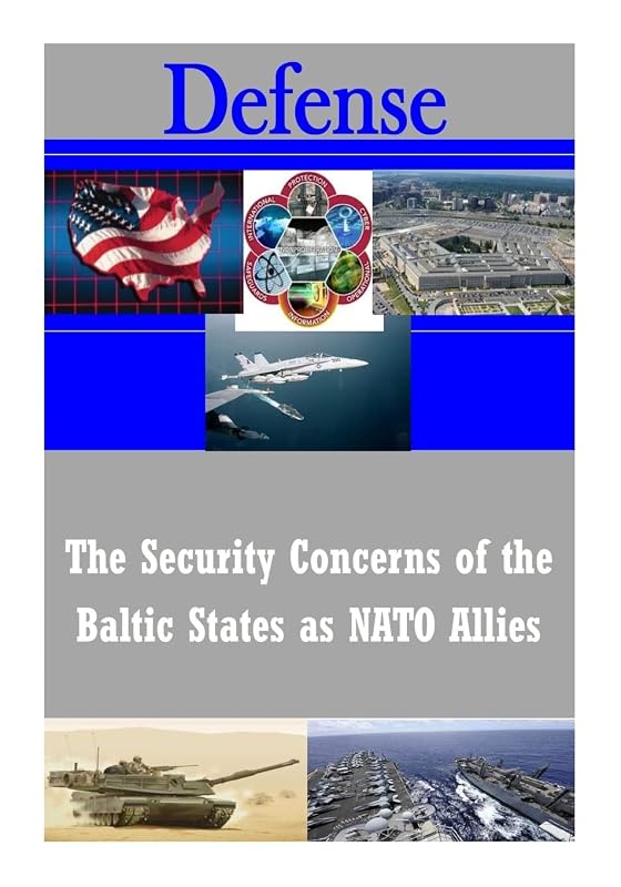 The Security Concerns of the Baltic States as NATO Allies (Defense) by James S. Corum