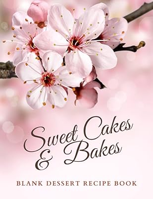 Blank Dessert Recipe Book: Large Blank Dessert Recipe Book To Document All Your Sweet Delicious Recipes. 8.5″ x 11″, 110 Pages.