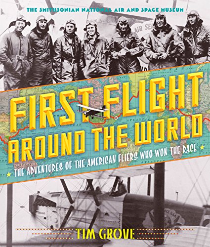 First Flight Around the World: The Adventures of the American Fliers Who Won the Race by Tim Grove