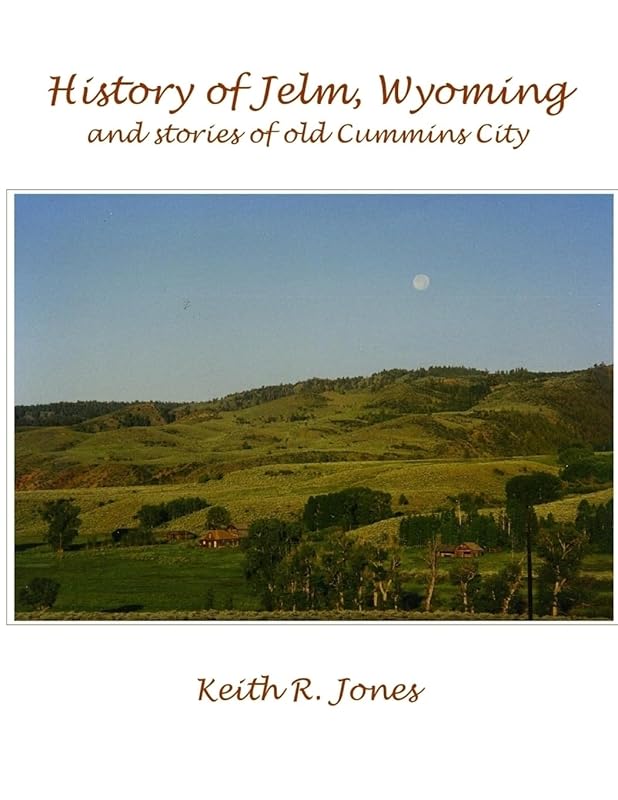 History of Jelm, Wyoming, Vol. 1 by Keith Jones