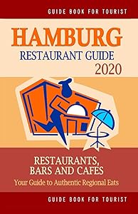 Hamburg Restaurant Guide 2020: Your Guide to Authentic Regional Eats in Hamburg, Germany (Restaurant Guide 2020) by Bywater F. Kastner