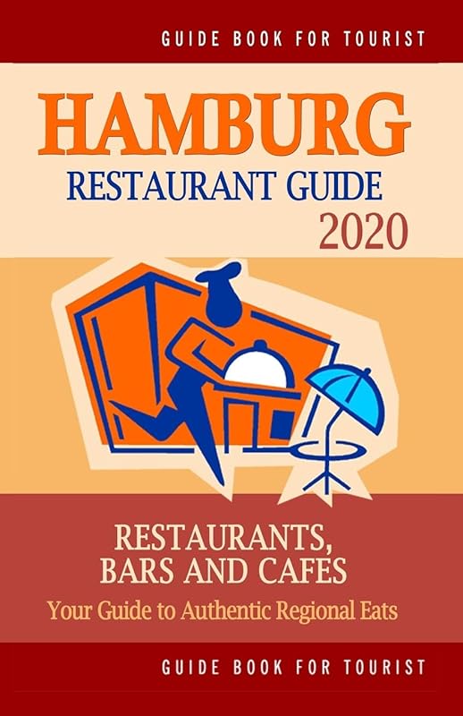 Hamburg Restaurant Guide 2020: Your Guide to Authentic Regional Eats in Hamburg, Germany (Restaurant Guide 2020) by Bywater F. Kastner
