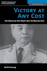 Victory at Any Cost: The Genius of Viet Nam's Gen. Vo Nguyen Giap (The Warriors) by Cecil B. Currey