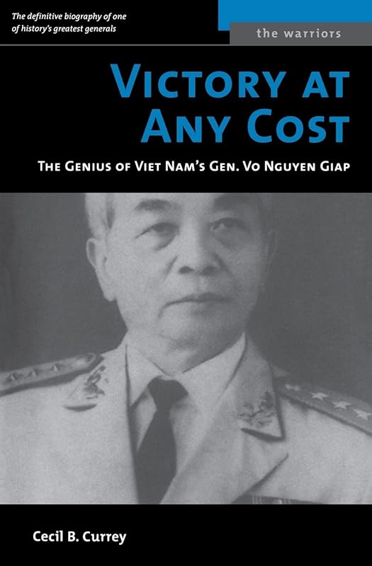 Victory at Any Cost: The Genius of Viet Nam's Gen. Vo Nguyen Giap (The Warriors) by Cecil B. Currey