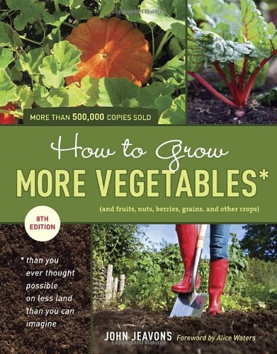 How to Grow More Vegetables, Eighth Edition: by John Jeavons