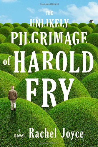 The Unlikely Pilgrimage of Harold Fry: A Novel by Rachel Joyce
