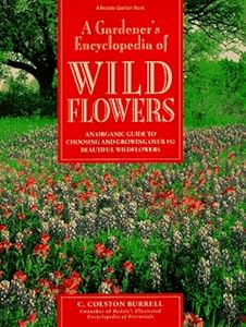 A Gardener's Encyclopedia of Wildflowers: An Organic Guide to Choosing and Growing over 150 Beautiful