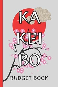 KAKEIBO - BUDGET BOOK: The Traditional Japanese Way Of Saving Money And Household Budgetting by Jiva L Jones