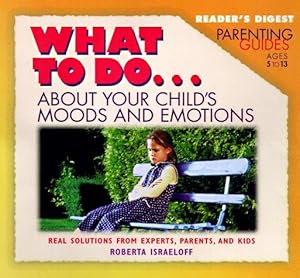 What to Do about Your Child's Moods (What to Do Parenting Guide)