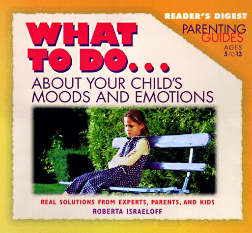 What to Do about Your Child's Moods (What to Do Parenting Guide) by Roberta Israeloff