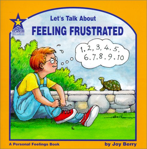Let's Talk About Feeling Frustrated: A Personal Feelings Book by Joy Wilt Berry