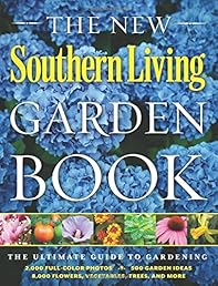 The New Southern Living Garden Book: The Ultimate Guide to Gardening
