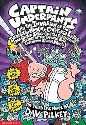 Captain Underpants and the invasion of the incredibly naughty cafeteria ladies from outer space ... : the third epic novel