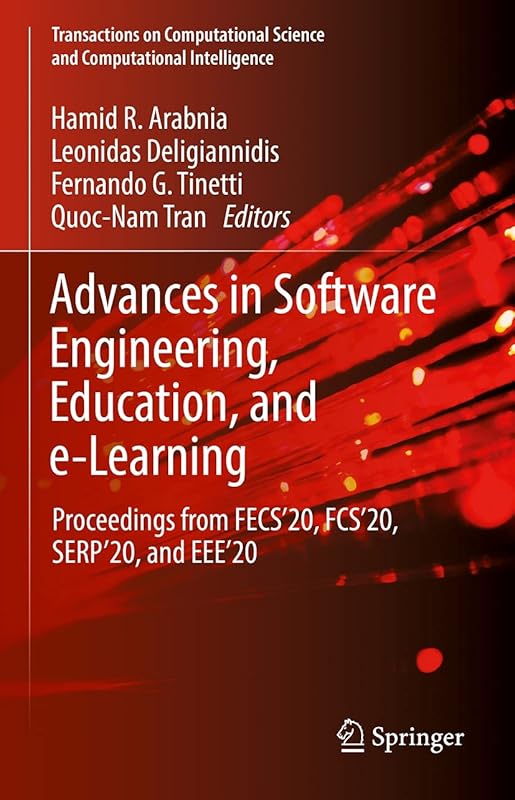 Advances in Software Engineering, Education, and e-Learning: Proceedings from FECS'20, FCS'20, SERP'20, and EEE'20 (Transactions on Computational Science and Computational Intelligence) by Hamid R. Arabnia