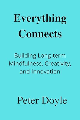 Everything Connects: Building Long-term Mindfulness, Creativity, and Innovation.