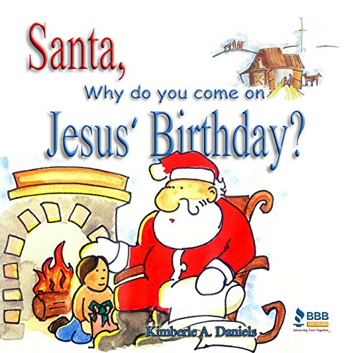 SANTA, WHY DO YOU COME ON JESUS' BIRTHDAY By Kimberle A. Daniels **BRAND NEW**