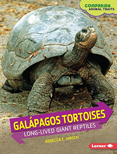 Gal&aacute;pagos Tortoises: Long-lived Giant Reptiles by Rebecca Hirsch