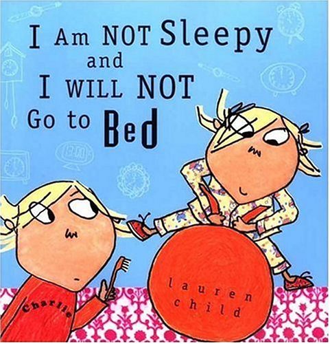 I am not sleepy and I will not go to bed by Lauren Child