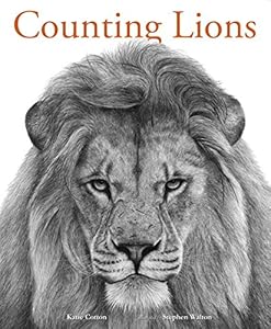 Counting Lions: Portraits from the Wild by Katie Cotton                       ,