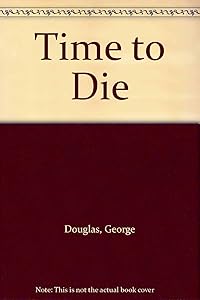 Time to Die by George Douglas