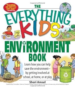 The Everything Kids' Environment Book: Learn how you can help the environment-by getting involved at school, at home, or at play (Everything Kids Series)