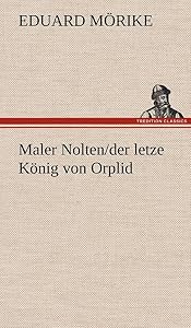 Maler Nolten/der letzte König von Orplid (German Edition)