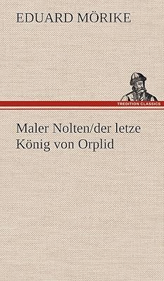Maler Nolten/der letzte König von Orplid (German Edition)