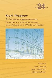 Karl Popper. A Centenary Assessment. Volume I - Life and Times, and Values in a World of Facts by Ian Jarvie