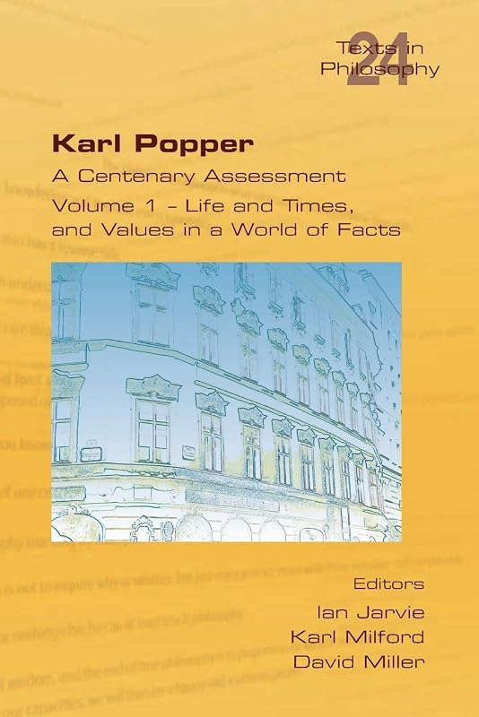 Karl Popper. A Centenary Assessment. Volume I - Life and Times, and Values in a World of Facts by Ian Jarvie
