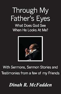 Through My Father's Eyes: What Does God See When He Looks At Me? by Dinah R. McFadden