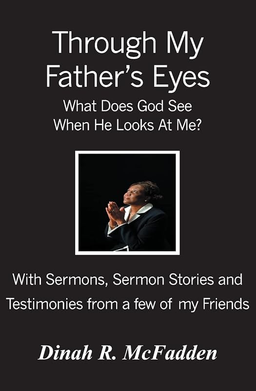 Through My Father's Eyes: What Does God See When He Looks At Me? by Dinah R. McFadden