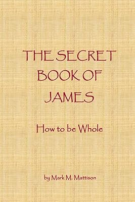 The Secret Book of James: How to be Whole