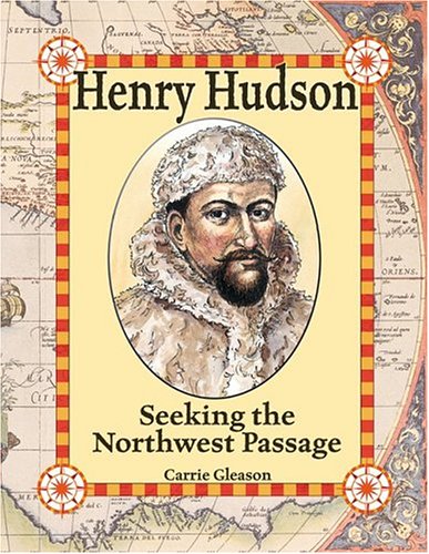 Henry Hudson: Seeking the Northwest Passage by Carrie Gleason