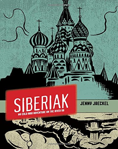 Siberiak: My Cold War Adventure on the River Ob by Jenny Jaeckel