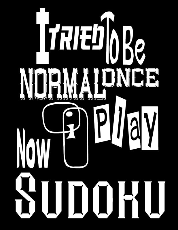 I Tried To Be Normal Once Now I Play Sudoku: An ideal way to help keep the brains of both young and old active and alert while also being fun to play by Sudoku Sayings