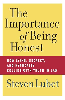 The Importance of Being Honest: How Lying, Secrecy, and Hypocrisy Collide with Truth in Law