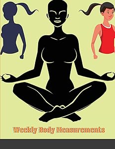 Weekly Body Measurements: A Weekly log book to track your weekly weight loss progress