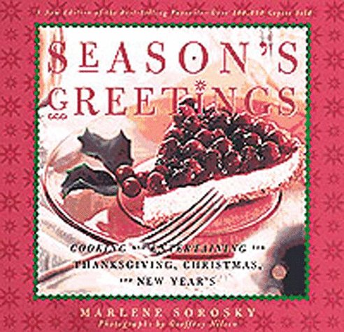 Season's Greetings: Cooking and Entertaining for Thanksgiving, Christmas, and New Year's by Marlene Sorosky