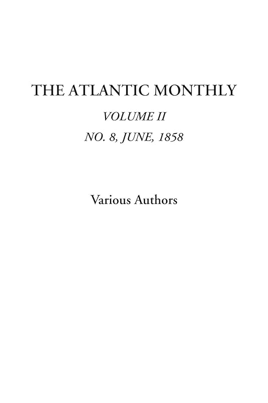 The Atlantic Monthly (Volume II, No. 8, June, 1858) by Various Authors