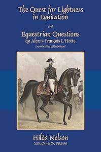 The Quest for Lightness in Equitation and Equestrian Questions (translation) by Alexis-François L'Hotte