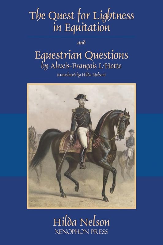 The Quest for Lightness in Equitation and Equestrian Questions (translation) by Alexis-François L'Hotte